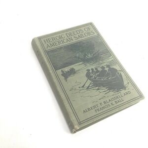 HEROIC Deeds of‎ American Sailors 1915 Albert Blaisdell F Ball Vintage Antique